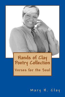 Hands of Clay Poetry Collection: Verses for the soul