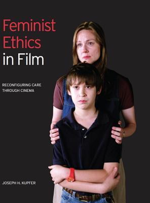 Feminist Ethics in Film: Reconfiguring Care Through Cinema (Kindle Edition)