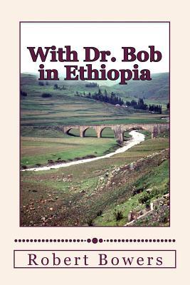 With Dr. Bob in Ethiopia (With Dr. Bob - by Robert Bowers)