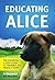 Educating Alice: The Essential 4-Step Guide To Training The Perfect Puppy