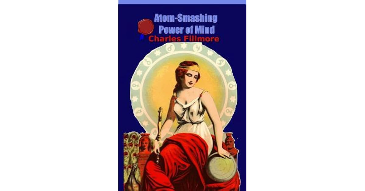 Atom-Smashing Power of Mind by Charles Fillmore