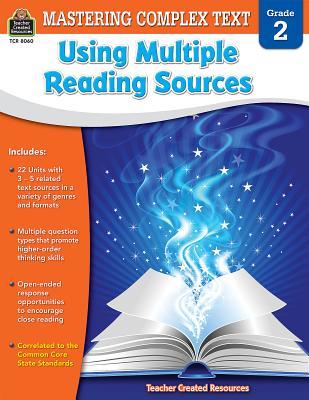 Mastering Complex Text Using Multiple Reading Sources Grd 2: Grade 2