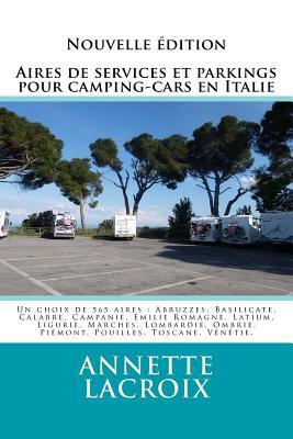 Aires de services et parkings pour camping-cars en Italie: Un choix de 565 aires : Abruzzes, Basilicate, Calabre, Campanie, Emilie Romagne, Latium, ... Pouilles, Toscane, Vénétie. (French Edition)