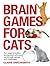 Brain Games for Cats: Fun Ways to Build a Loving Bond with Your Cat Through Games and Challenges