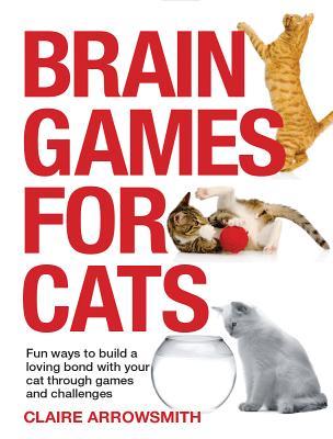 Brain Games for Cats: Fun Ways to Build a Loving Bond with Your Cat Through Games and Challenges (Paperback)