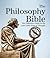 The Philosophy Bible: The Definitive Guide to the Last 3,000 Years of Thought (Subject Bible)