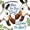 How Do You Say? / ¿Cómo Se Dice? (Spanish bilingual)