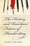 The History and Uncertain Future of Handwriting by Anne Trubek