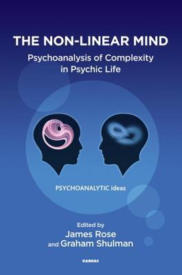 The Non-Linear Mind: Psychoanalysis of Complexity in Psychic Life (The Psychoanalytic Ideas Series)
