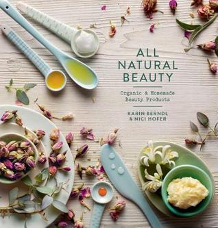 All Natural Beauty: Organic & Homemade Beauty Products (Hardcover)