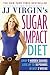 JJ Virgin's Sugar Impact Diet: Drop 7 Hidden Sugars, Lose Up to 10 Pounds in Just 2 Weeks