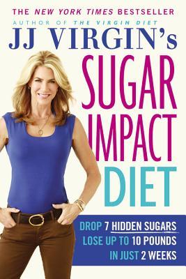 pdf download JJ Virgin's Sugar Impact Diet: Drop 7 Hidden Sugars, Lose Up to 10 Pounds in Just 2 Weeks