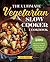 The Ultimate Vegetarian Slow Cooker Cookbook: 200 Flavorful and Filling Meatless Recipes That Prep Fast and Cook Slow