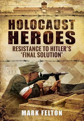 Holocaust Heroes: Resistance to Hitler's Final Solution (Hardcover)