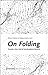 On Folding: Towards a New F...