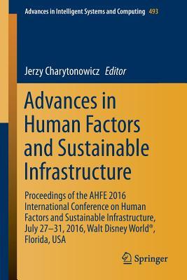 Advances in Human Factors and Sustainable Infrastructure: Proceedings of the AHFE 2016 International Conference on Human Factors and Sustainable ... in Intelligent Systems and Computing, 493)