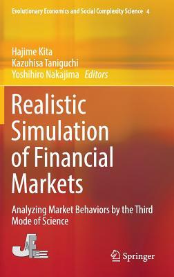 Realistic Simulation of Financial Markets: Analyzing Market Behaviors by the Third Mode of Science (Evolutionary Economics and Social Complexity Science, 4)