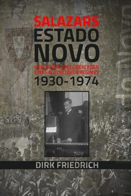 Salazars Estado Novo: Vom Leben und Überleben eines autoritären Regimes 1930-1974 (German Edition)