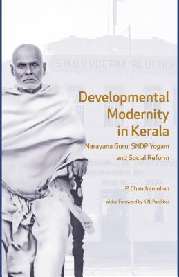 Developmental Modernity in Kerala: Narayana Guru, S.N.D.P Yogam and Social Reform (Hardcover)