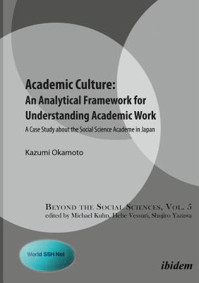 Academic Culture: An Analytical Framework for Understanding Academic Work: A Case Study about the Social Science Academe in Japan (Behind the Social Sciences)