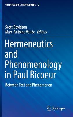 Hermeneutics and Phenomenology in Paul Ricoeur: Between Text and Phenomenon (Contributions to Hermeneutics, 2)