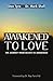 Awakened To Love: The Journey from Beliefs to Awareness