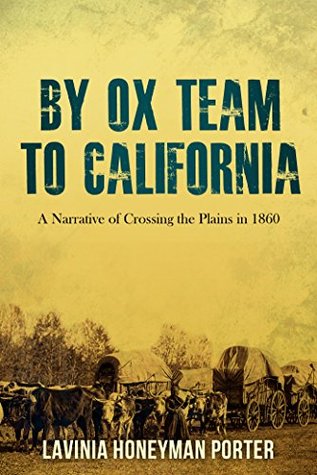 By Ox Team to California: Crossing the Plains in 1860 (Kindle Edition)