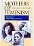 Mothers of Feminism: The St...