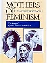 Mothers of Feminism: The Story of Quaker Women in America