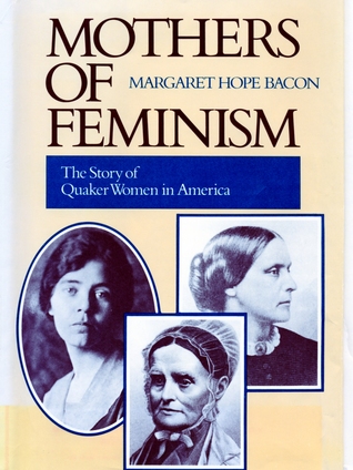 Mothers of Feminism: The Story of Quaker Women in America