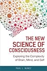 The New Science of Consciousness: Exploring the Complexity of Brain, Mind, and Self The New Science of Consciousness: Exploring the Complexity of Brain, Mind, and Self