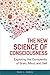 The New Science of Consciousness: Exploring the Complexity of Brain, Mind, and Self