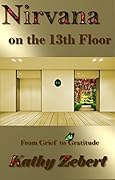Nirvana on the 13th Floor: From Grief to Gratitude