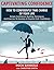 CONFIDENCE: Captivating Confidence: How to Confidently Take Charge Of Your Life (Self help books, self confidence, Confidence, Living Forward, self esteem, ... building,introvert, anxiety, Book 1)