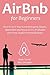 AIRBNB FOR BEGINNERS (2016): How to Turn Your Extra Bed Space, Rooms,Apartment and House in to a Profitable Part-Time,Passive Income Business
