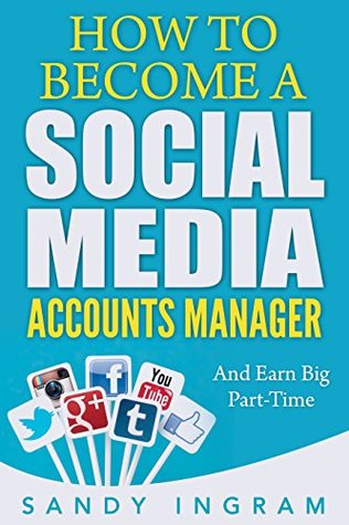 How to Become a Social Media Accounts Manager: And Earn Big Part-Time - Video Book (Kindle Edition)