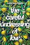 The Careful Undressing of Love by Corey Ann Haydu