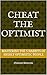 Cheat the Optimist: How to Master the 5 Habits of Highly Optimistic People