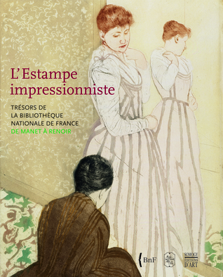 L'Estampe impressionniste : Trésors de la Bibliothèque nationale de France, de Manet à Renoir (Paperback)