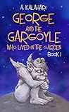 George And The Gargoyle Who Lived In The Garden (Book, #1)