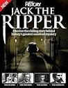 All About History: Jack the Ripper: Discover the Chilling Story Behind History’s Greatest Unsolved Mystery