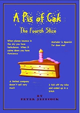 A Pis of Cak - The Fourth Slice (Kindle Edition)