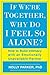 If We're Together, Why Do I Feel So Alone?: How to Build Intimacy with an Emotionally Unavailable Partner