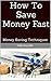 How To Save Money Fast: Money Saving Techniques