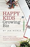 Book cover for Happy Kids, Growing Biz: How I took a side business to 6 figures while homeschooling 4 kids