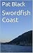 Swordfish Coast by Pat Black