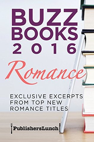 Buzz Books 2016: Romance: Exclusive Excerpts from Top New Romance Titles (BuzzBooks Book 1)