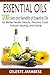 Essential Oils: 100 Uses and Benefits of Essential Oils for Better Health, Beauty, Personal Care, Natural Healing, and Home