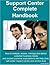 Support Center Complete Handbook - How to Analyze, Assess, Manage and Deliver Customer Business Needs and Exceed Customer Expectations with Help Desk