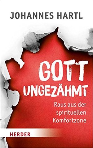 Gott ungezähmt: Raus aus der spirituellen Komfortzone (HERDER spektrum) (German Edition)